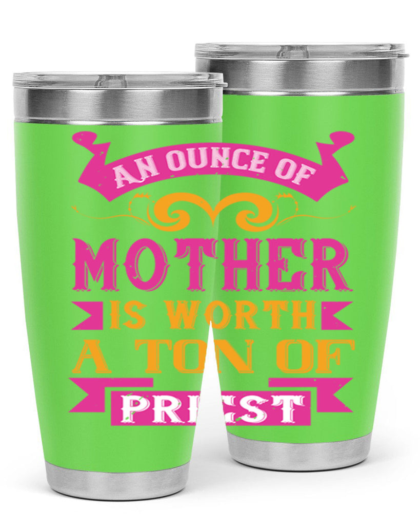 an ounce of mother is worth a ton of priest 219#- mom- Tumbler