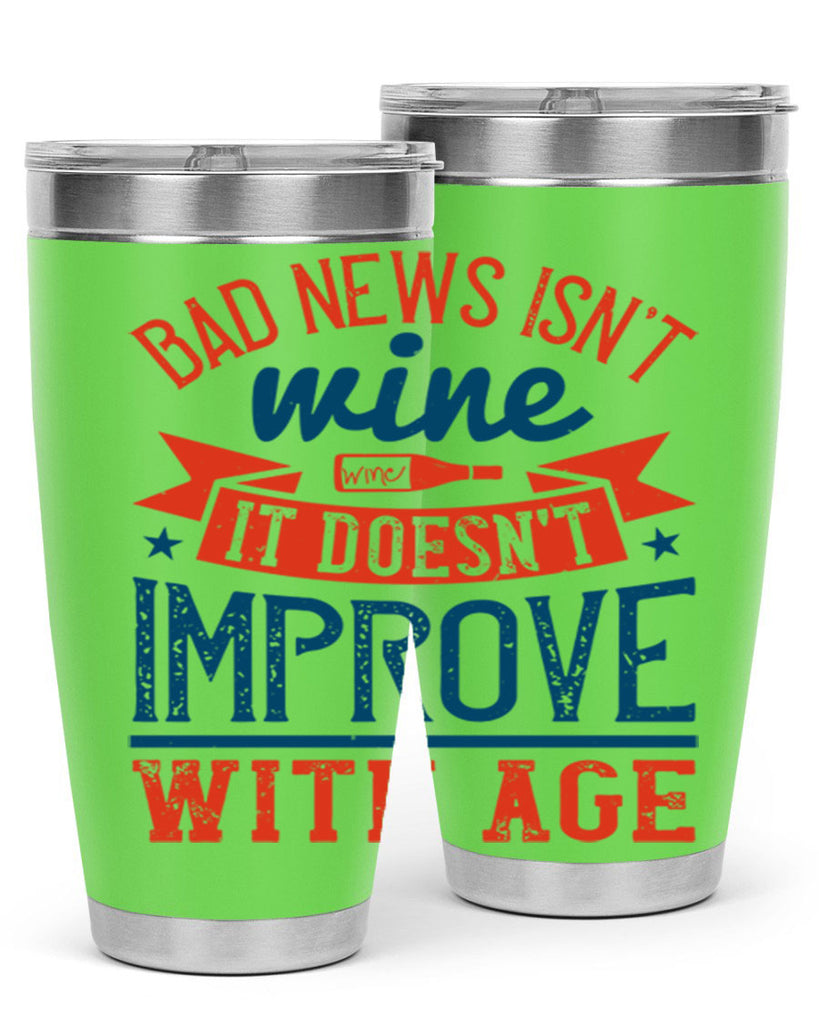 bad news isnt wine it doesnt improve with age 103#- wine- Tumbler