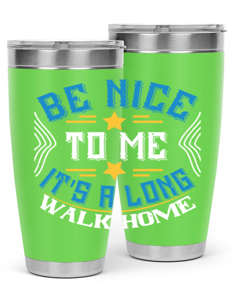 be nice to me its a long walk home Style 47#- bus driver- tumbler