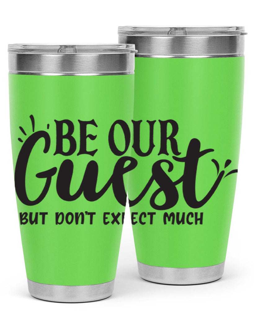 be our guest but dont expect much 89#- home- Tumbler