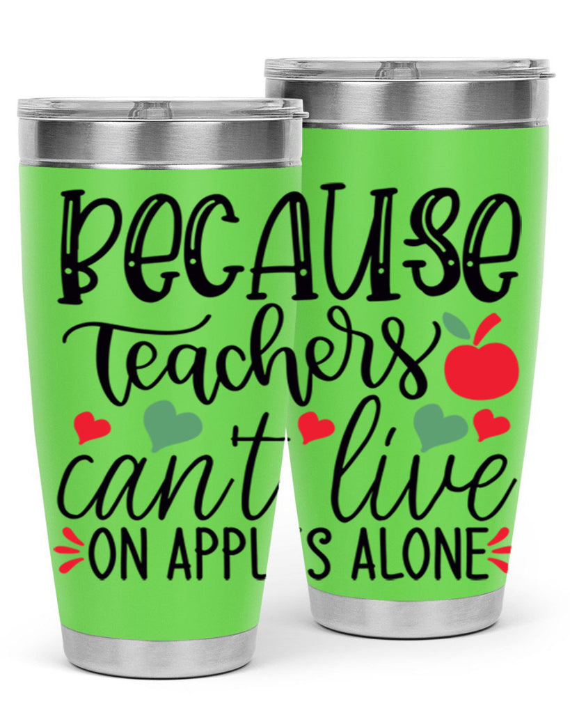 because teachers cant live on apples alone Style 192#- teacher- tumbler