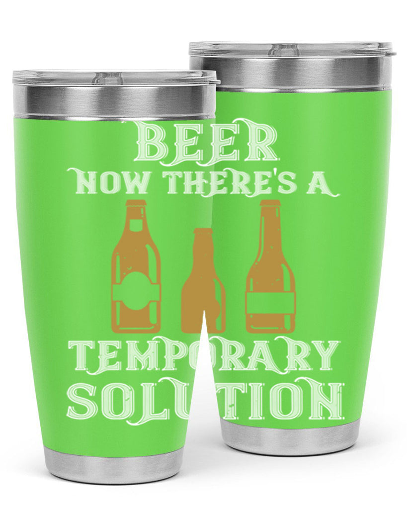 beer now theres a temporary solution 100#- beer- Tumbler