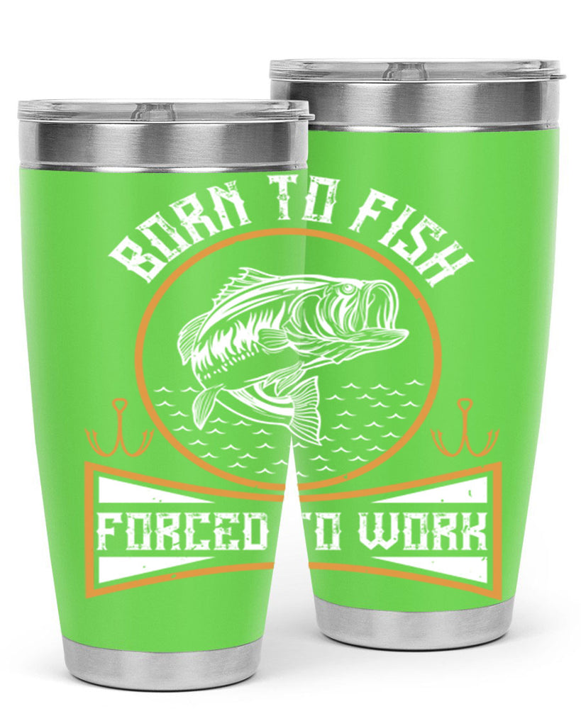 born to fish forced to work 256#- fishing- Tumbler