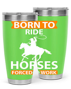 born to ride horses forced to work Style 6#- horse- Tumbler