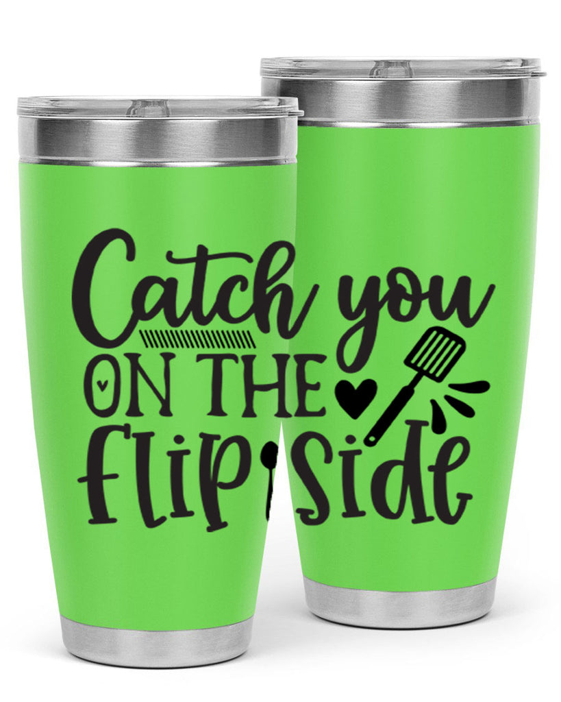 catch you on the flip side 115#- kitchen- Tumbler