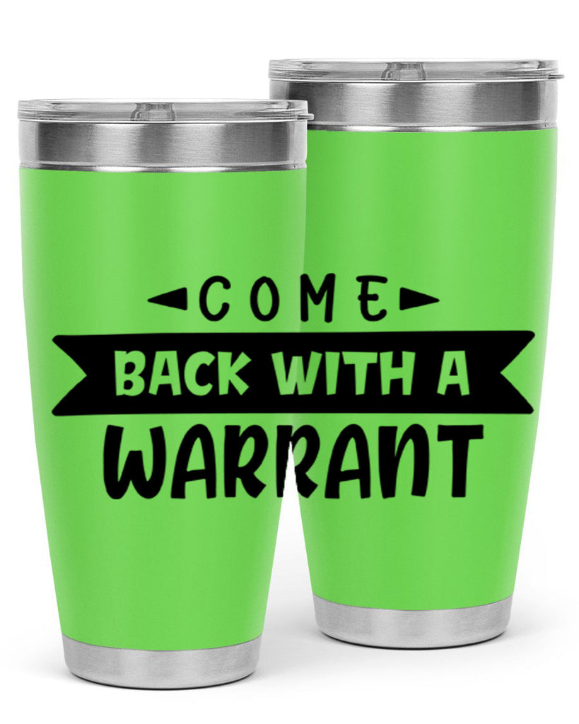 come back with a warrant 80#- home- Tumbler