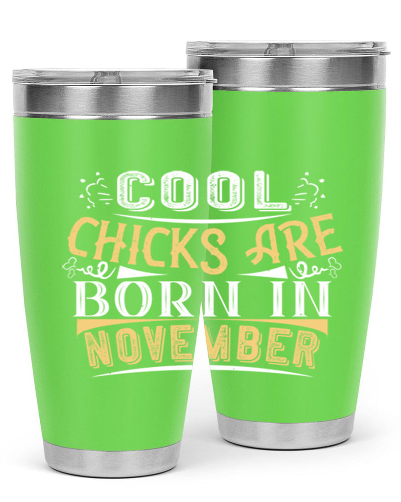 cool chicks are born in November Style 103#- birthday- tumbler