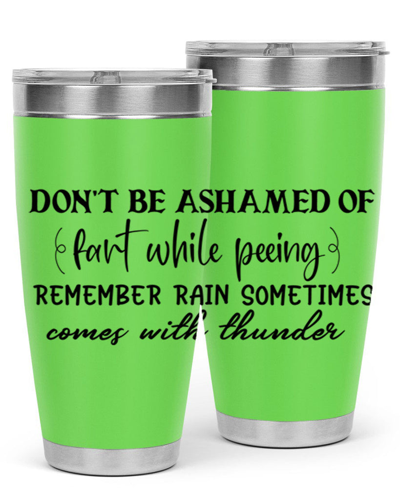 dont be ashamed of fart while peeing remember rain sometimes comes with thunder 84#- bathroom- Tumbler