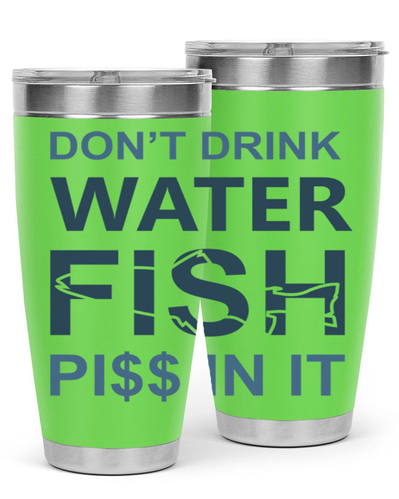 dont drink water 161#- fishing- Tumbler