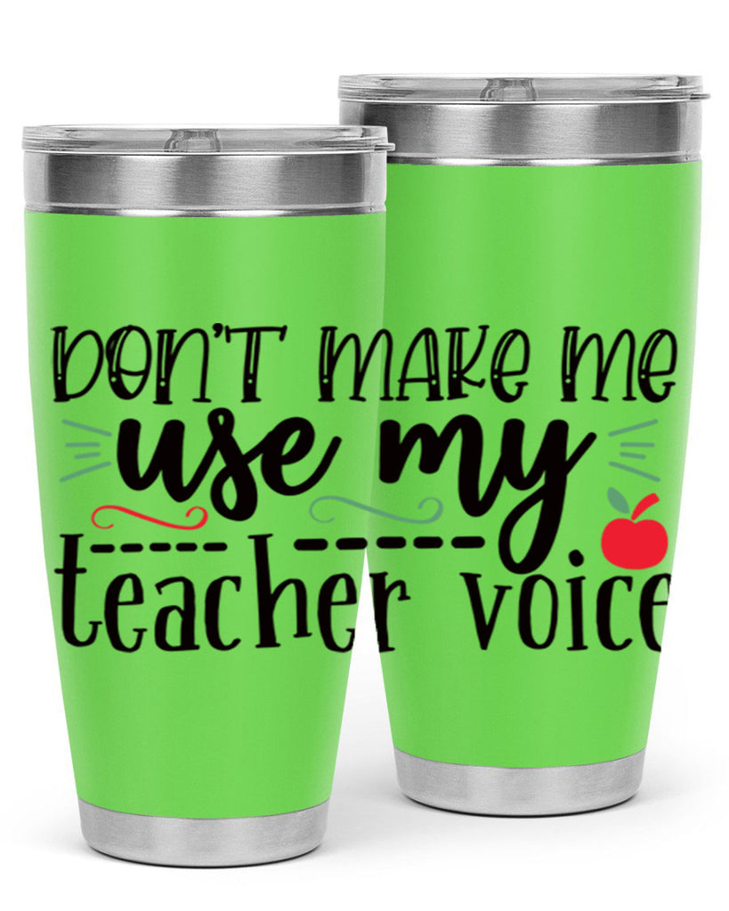 dont make me use my teacher voice Style 183#- teacher- tumbler