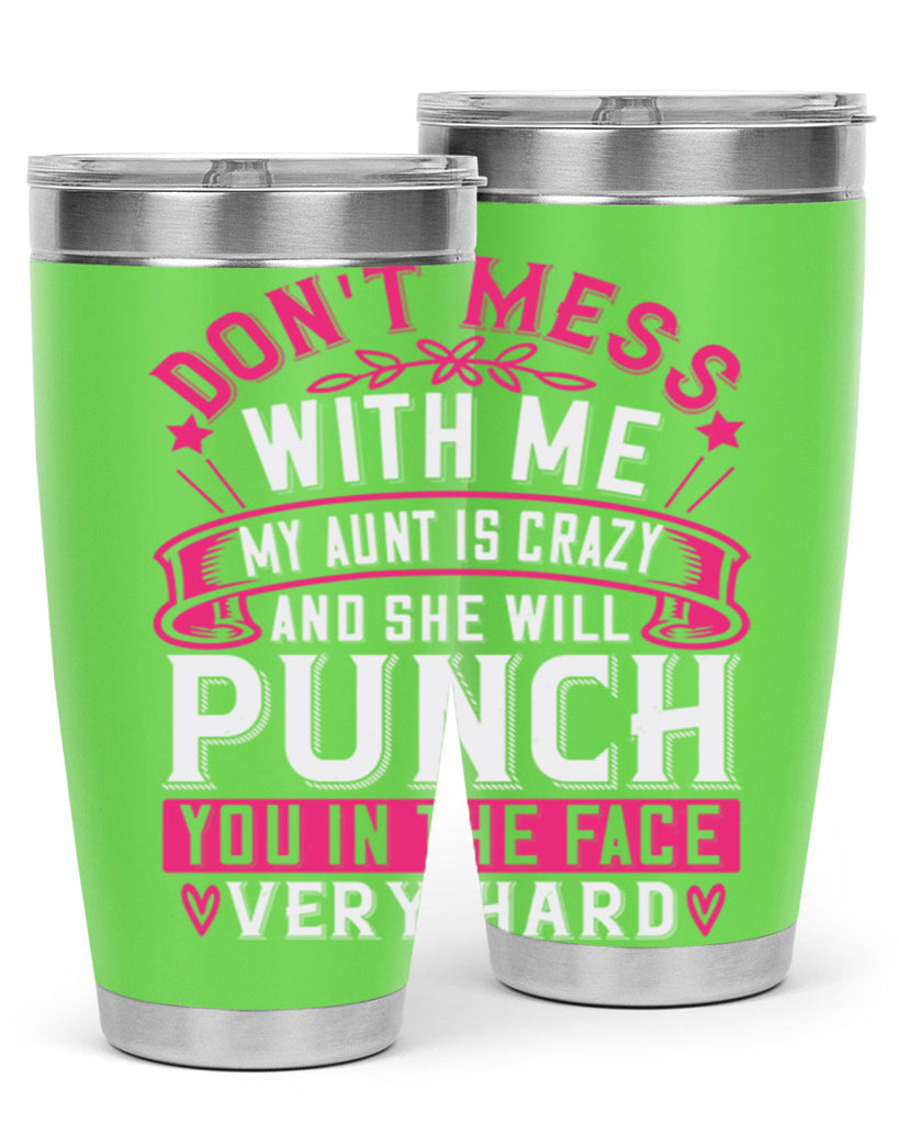 dont mess with me my aunt is crazy and she will punch you in the face very hard Style 59#- aunt- Tumbler