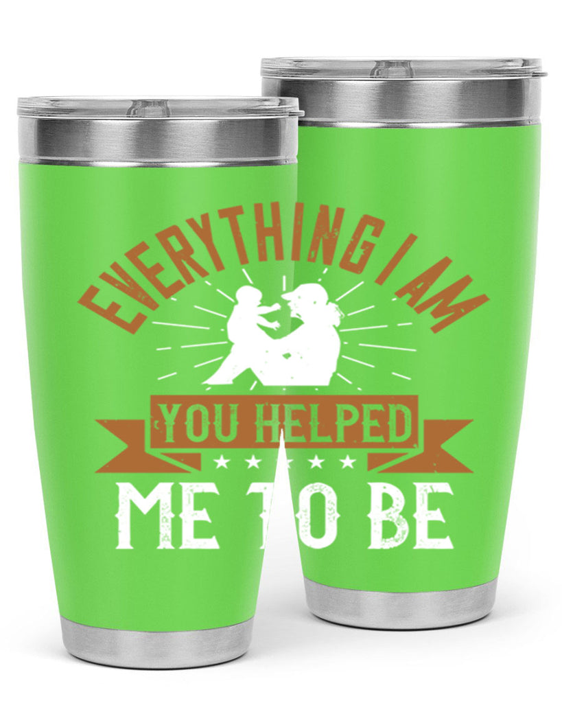 everything i am you helped me to be 188#- mom- Tumbler