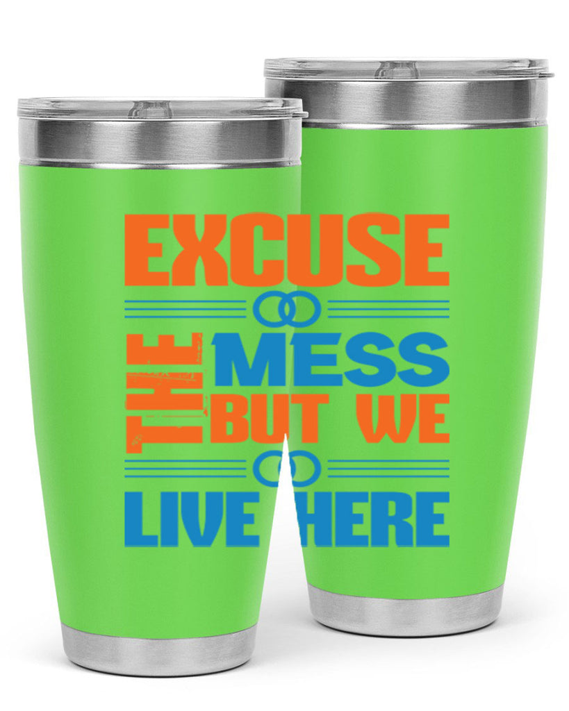 excuse the mess but we live here Style 33#- cleaner- tumbler