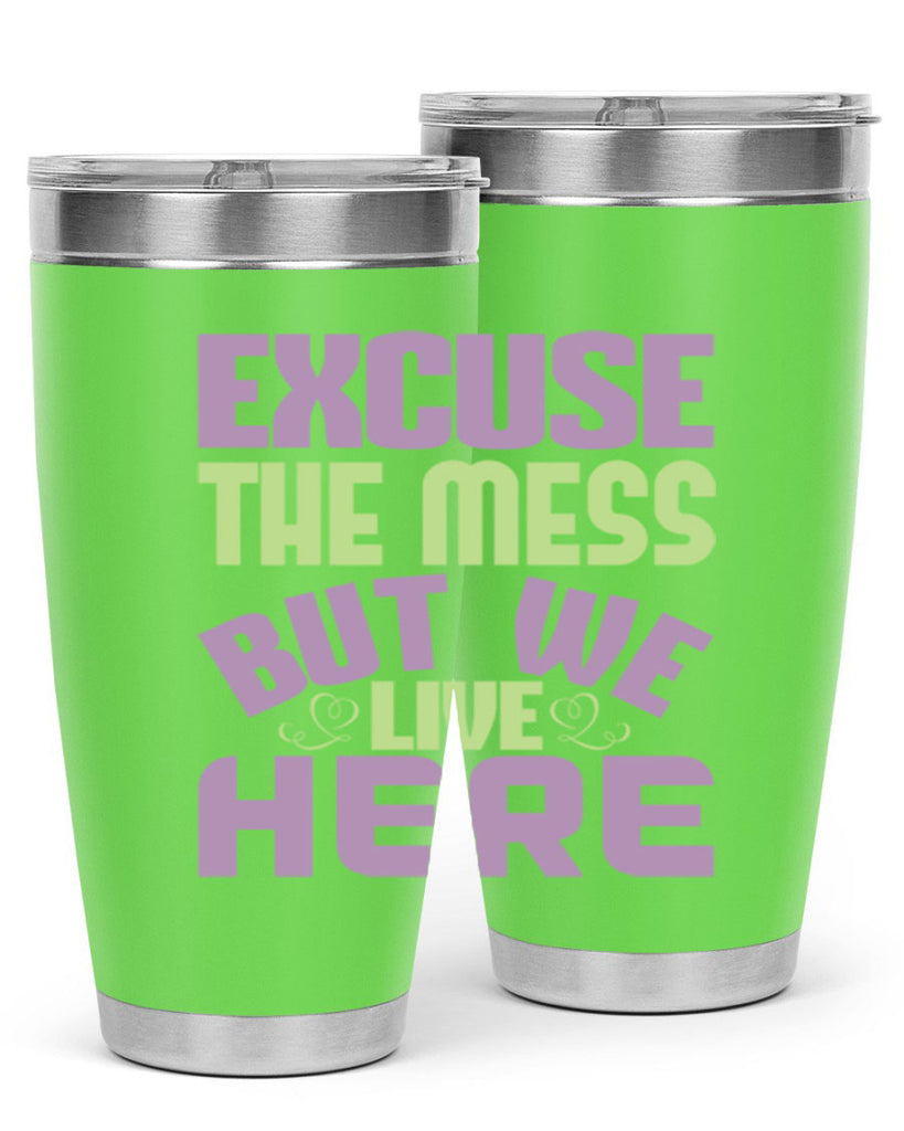 excuse the mess but we live here Style 34#- cleaner- tumbler