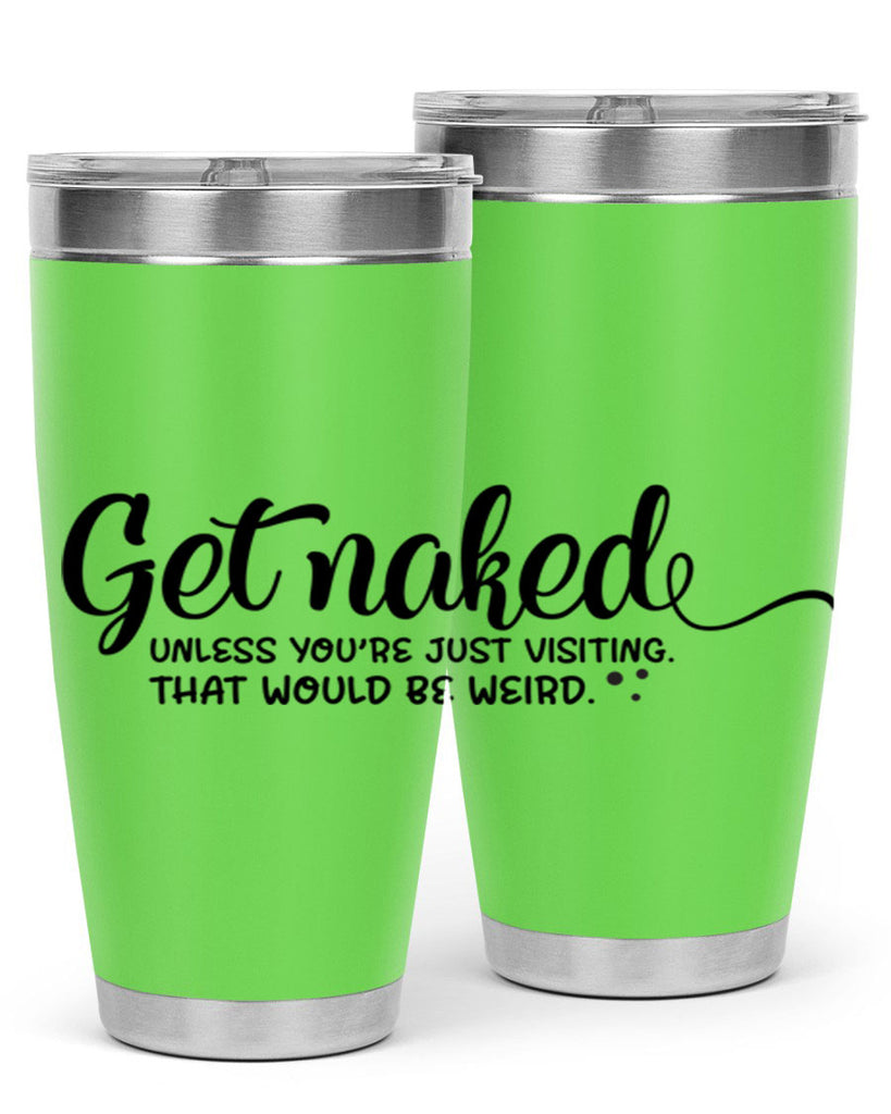 get naked unless youre just visiting that would be weird 79#- bathroom- Tumbler