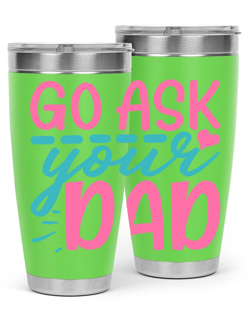 go ask your dad 14#- dad- Tumbler
