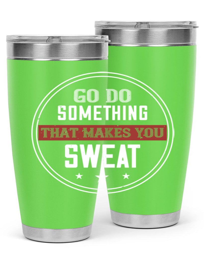 go do something that makes you sweat 10#- gym- Tumbler