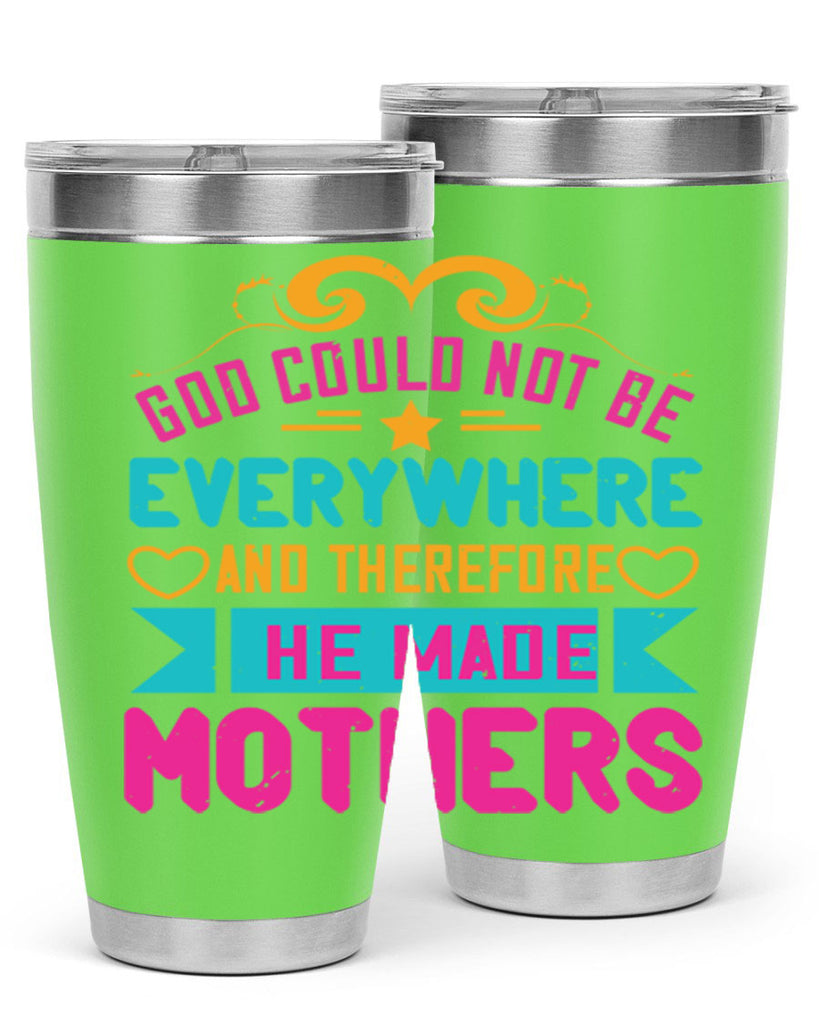 god could not be everywhere and therefore he made mothers 176#- mom- Tumbler