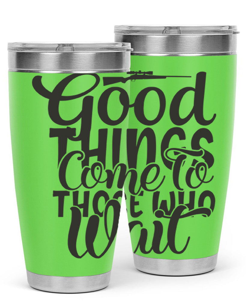 good things come to those who wait 12#- hunting- Tumbler