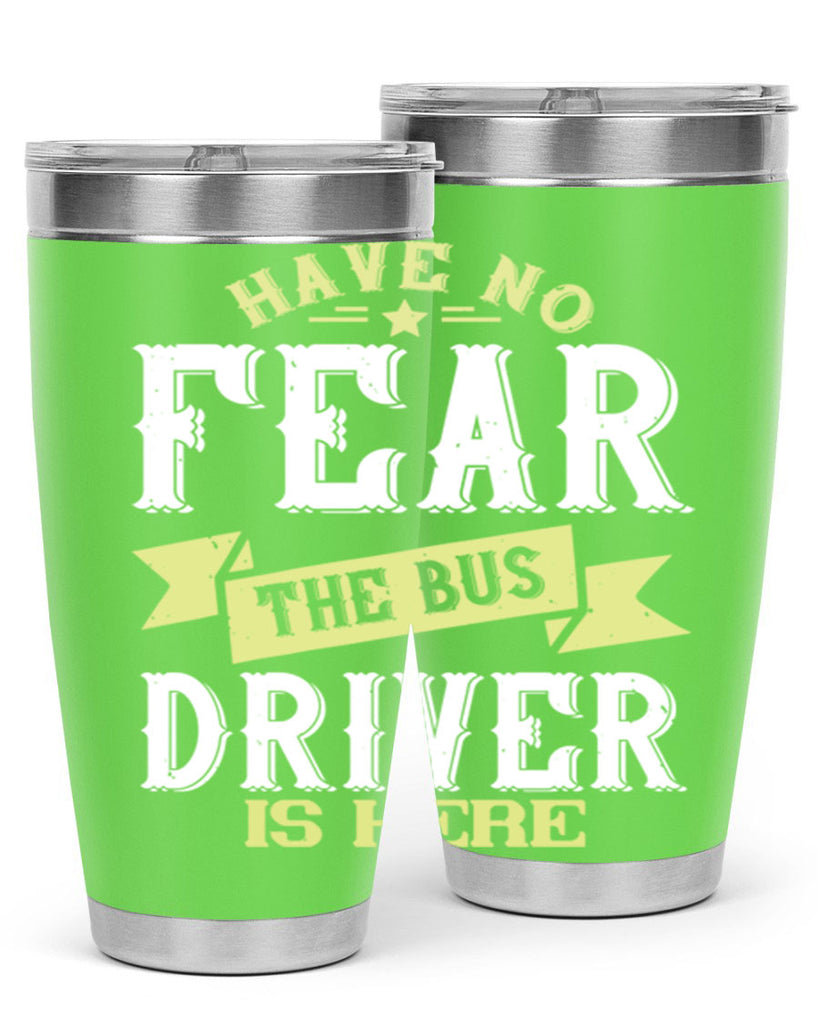 have no fear the bus driver is heree Style 34#- bus driver- tumbler