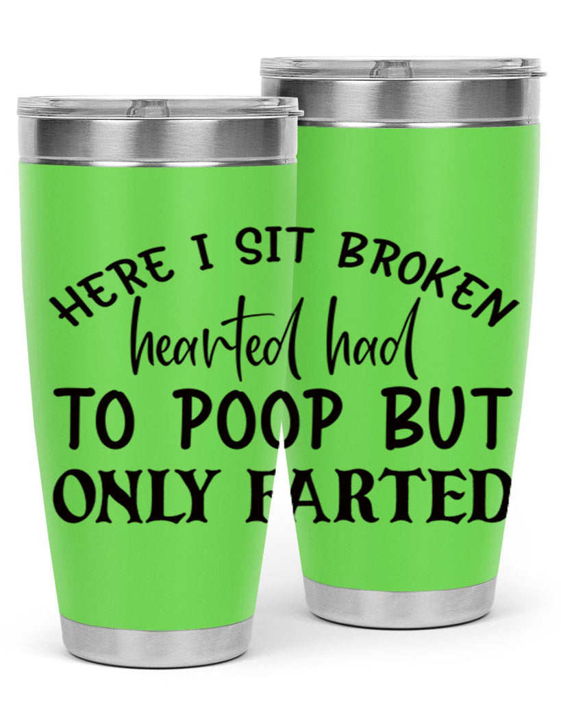 here i sit broken hearted had to poop but only farted 73#- bathroom- Tumbler