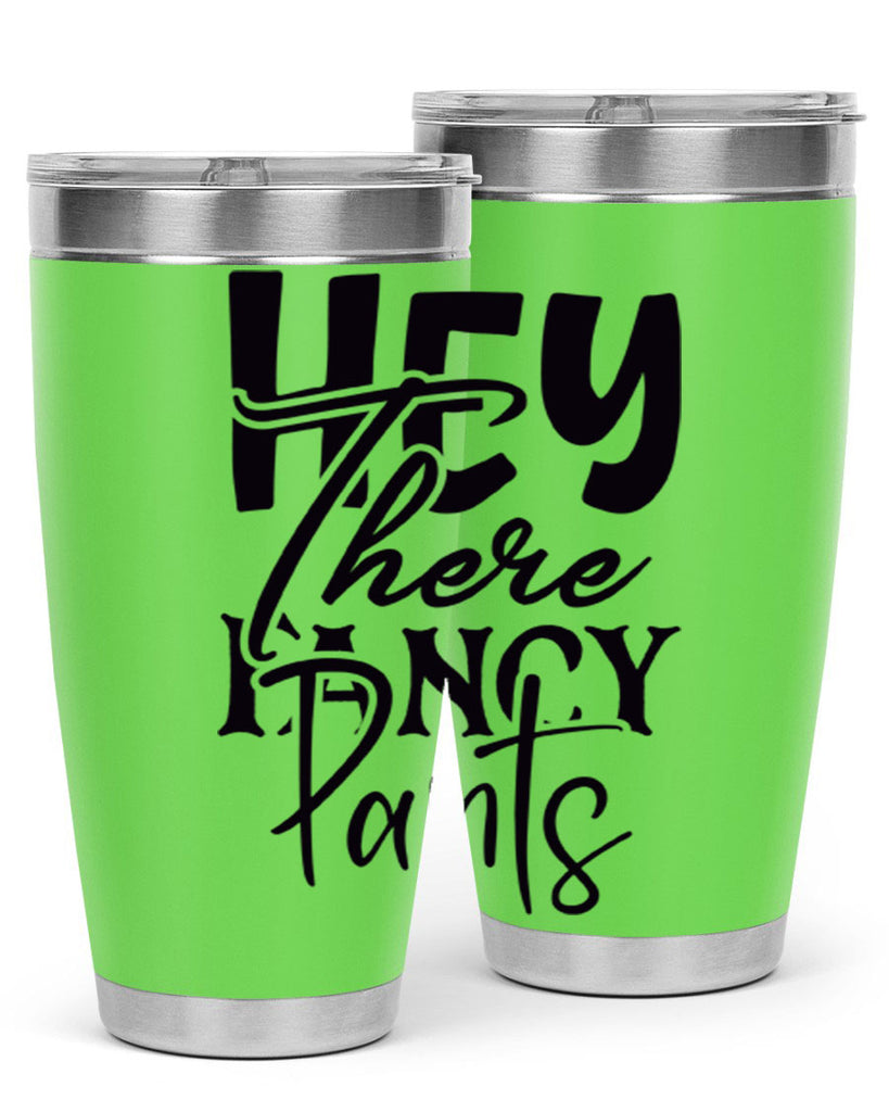 hey there fancy pants 71#- home- Tumbler