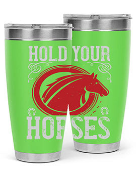 hold your horses Style 52#- horse- Tumbler