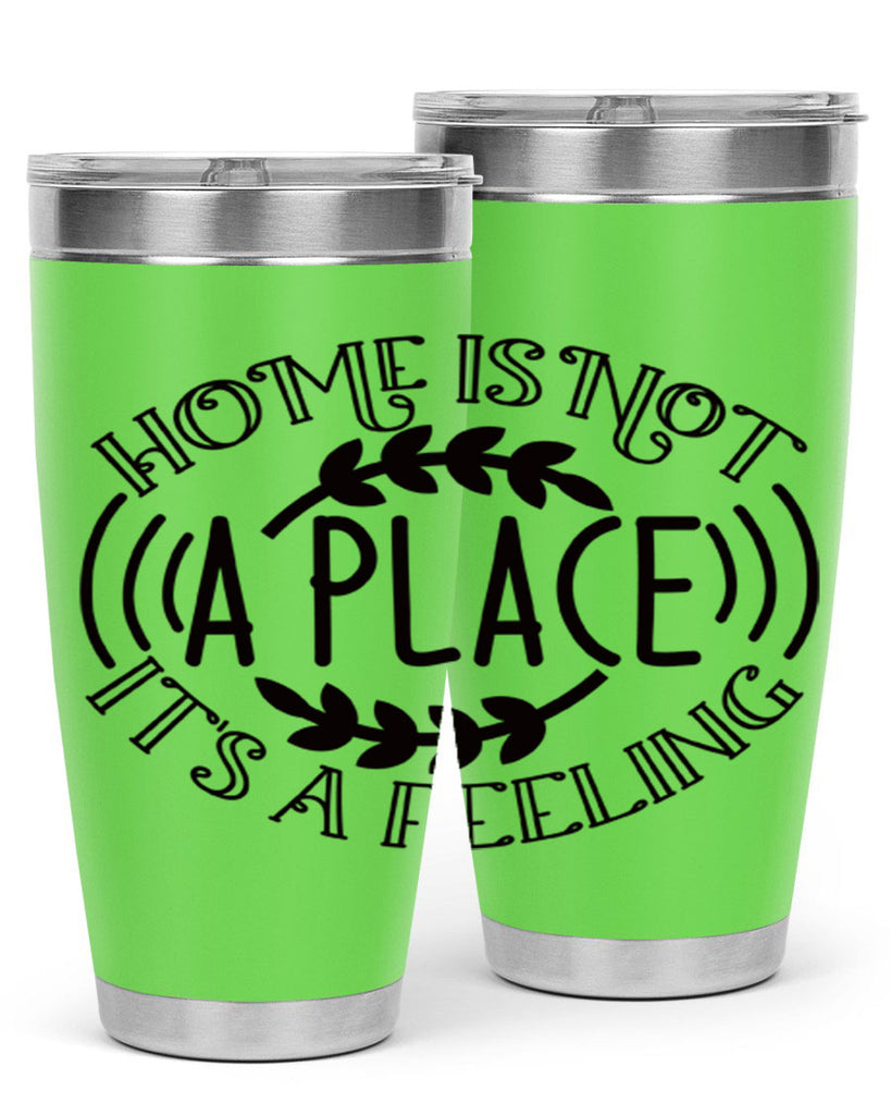 home is not a place its a feeling 100#- home- Tumbler