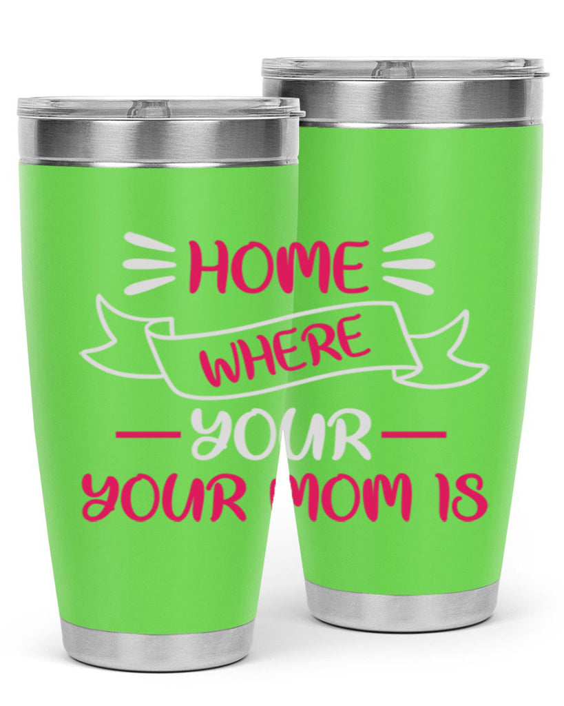 home is where your mom is 166#- mom- Tumbler