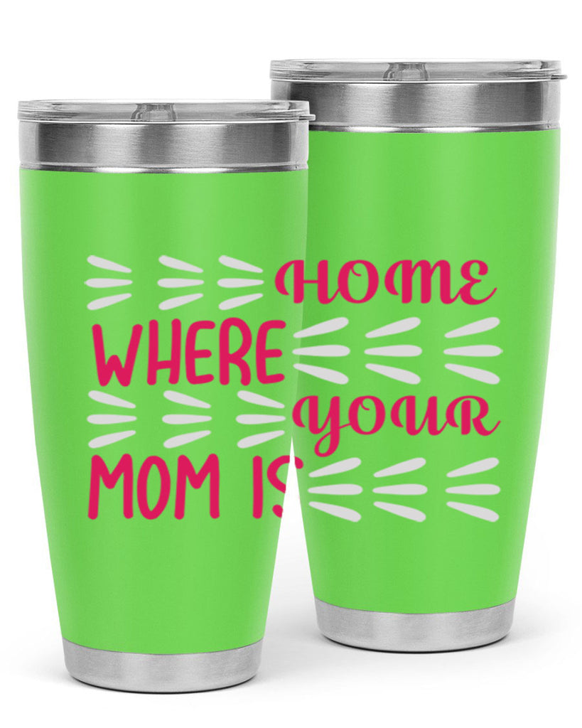 home is where your mom is 167#- mom- Tumbler