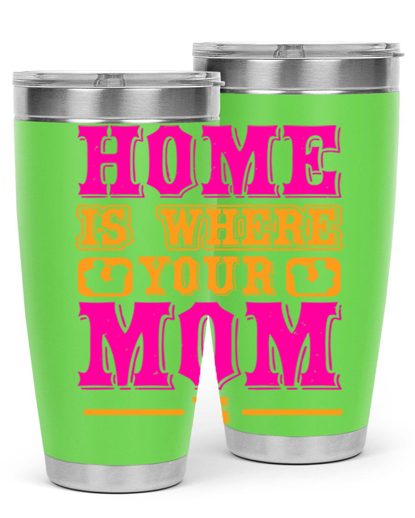 home is where your mom is 72#- mothers day- Tumbler