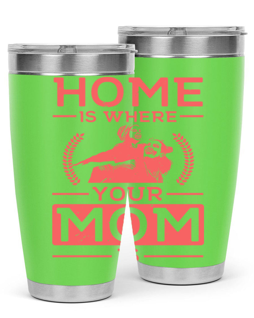 home is where your mom is 74#- mothers day- Tumbler