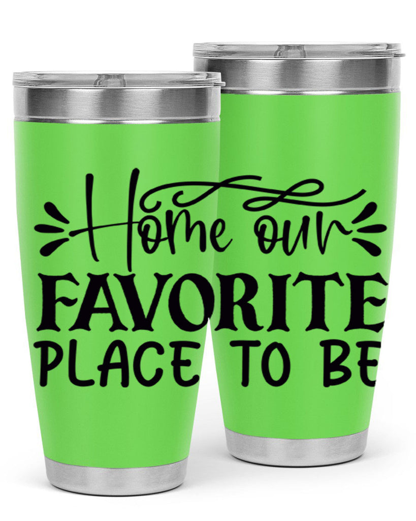 home our favorite place to be 68#- home- Tumbler