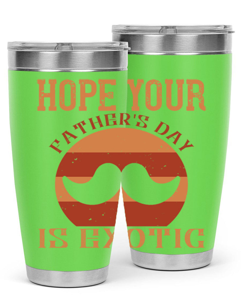 hope your fathers day is exotic 204#- fathers day- Tumbler