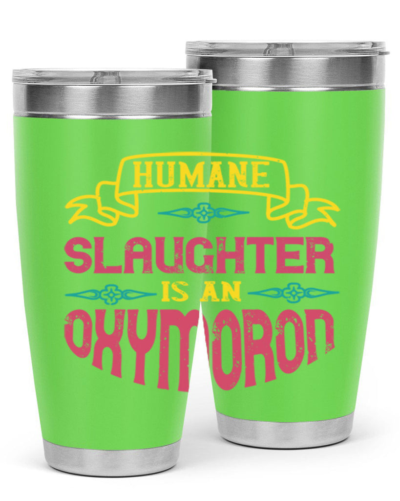 humane slaughter is an oxymoron 134#- vegan- Tumbler