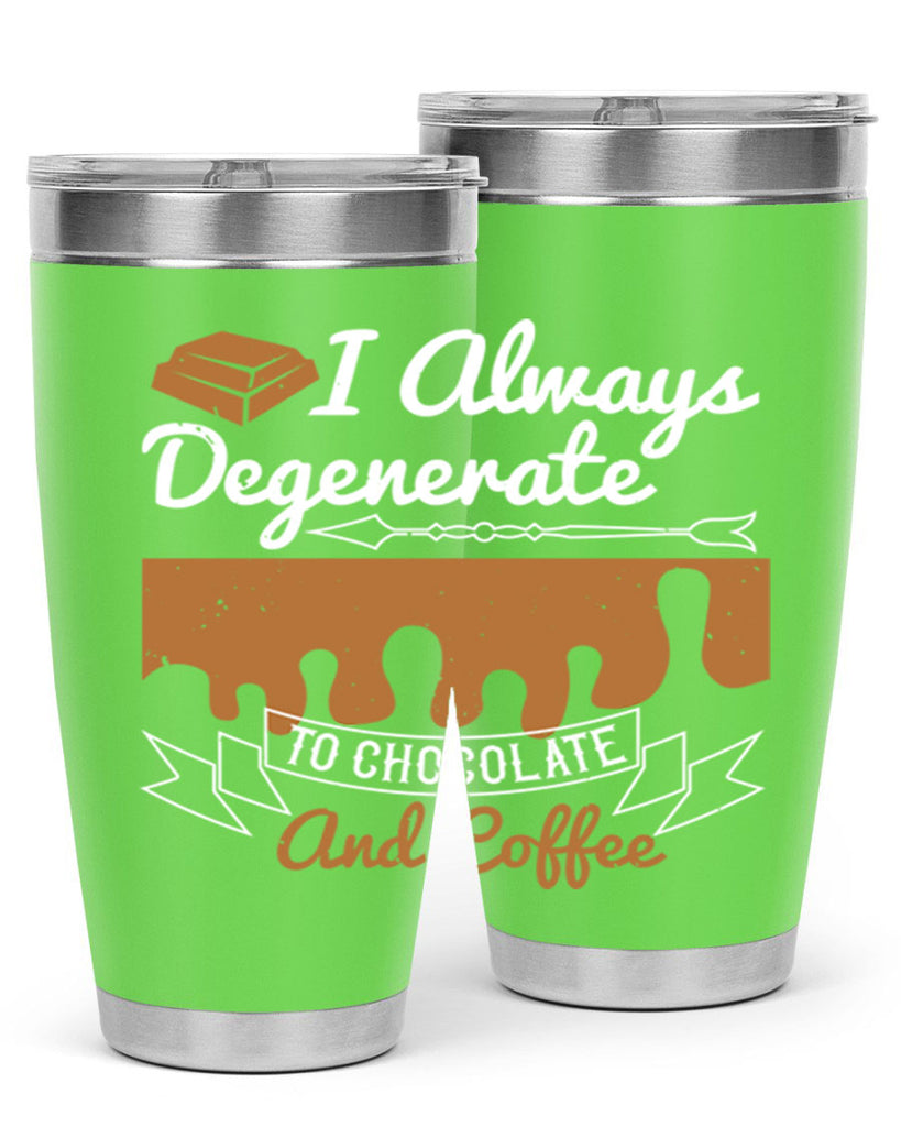 i always degenerate to chocolate and coffee 38#- chocolate- Tumbler