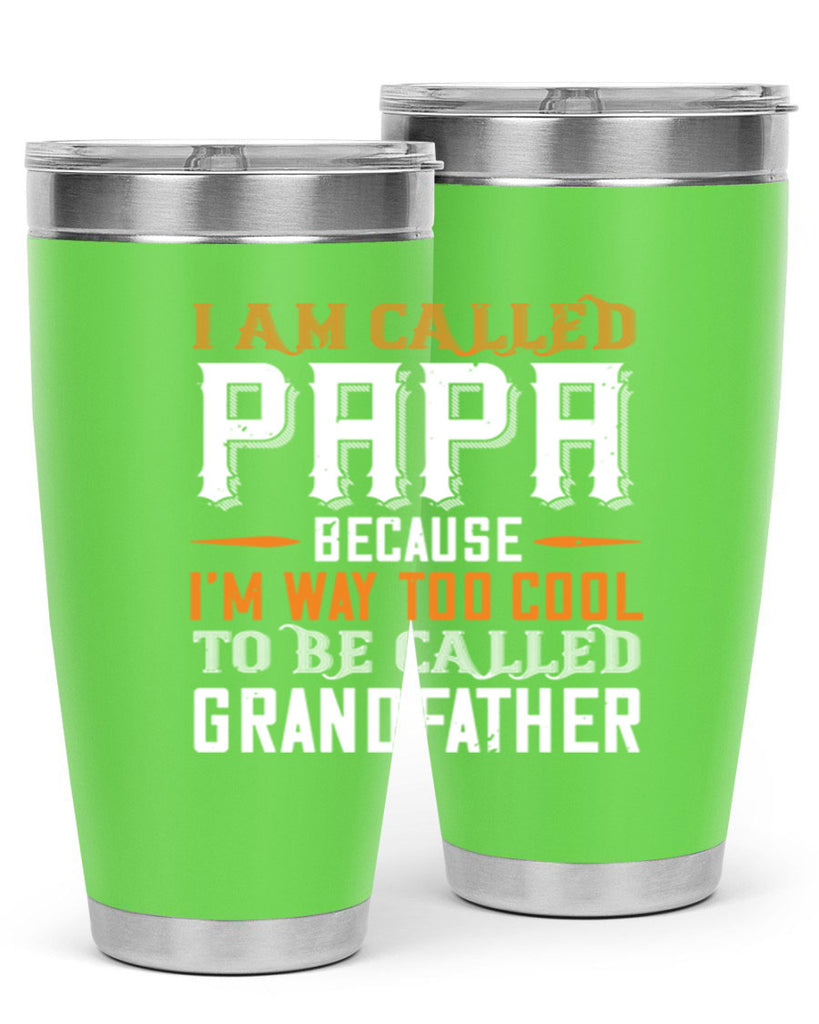 i am called papa because im way to cool 41#- grandpa - papa- Tumbler