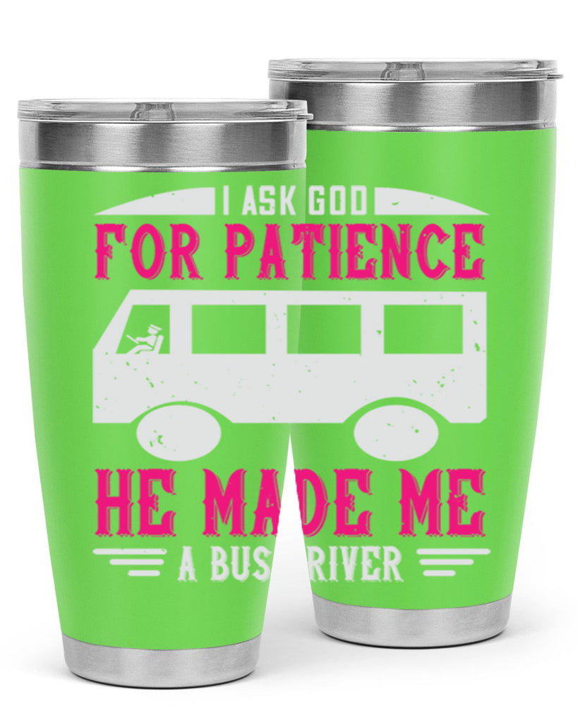 i ask god for patience he made me a bus driver Style 33#- bus driver- tumbler