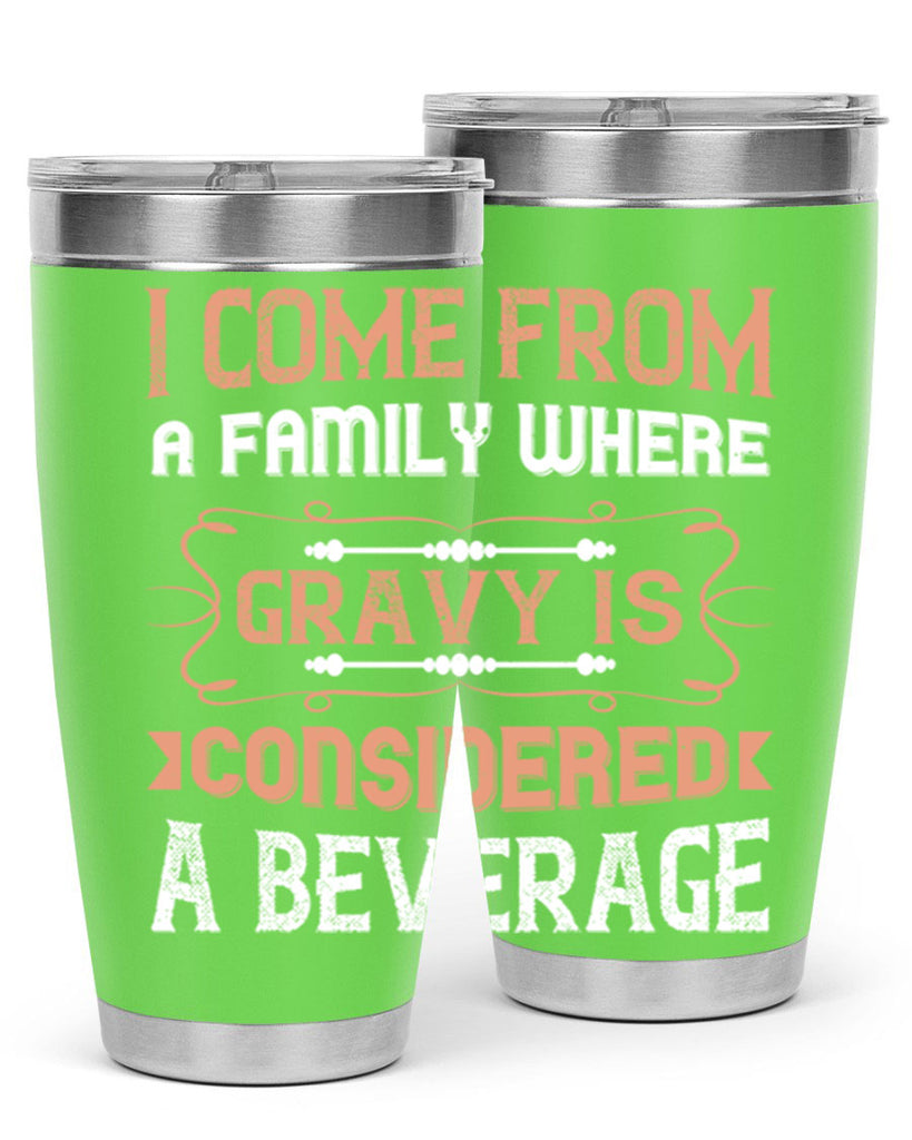 i come from a family where gravy is considered a beverage 30#- thanksgiving- Tumbler