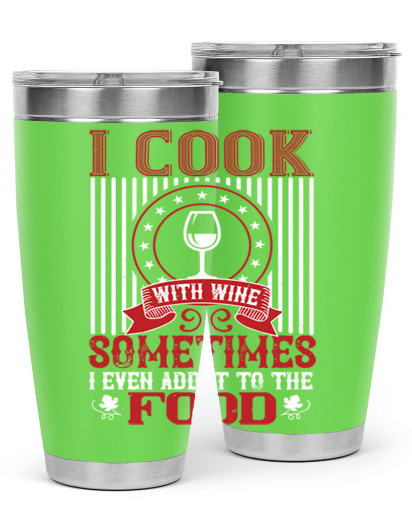 i cook with wine sometimes i even 82#- wine- Tumbler