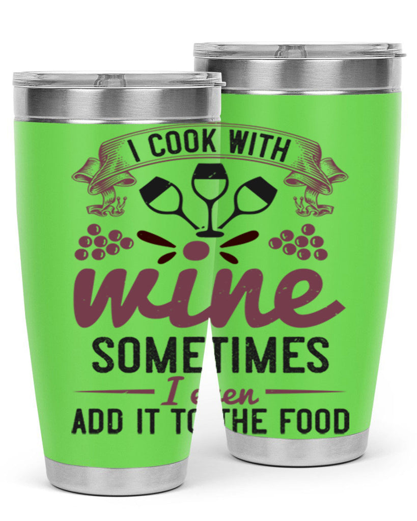 i cook with wine sometimes i even add it to the food 215#- wine- Tumbler