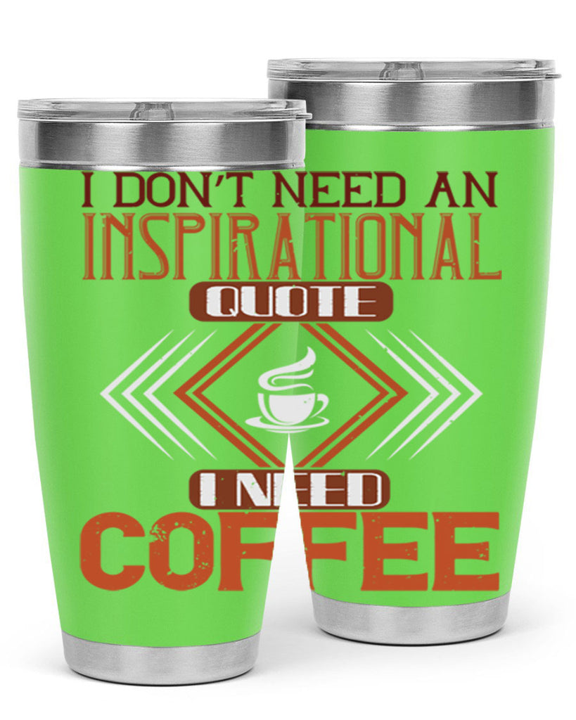 i don’t need an inspirational quotei need coffe 256#- coffee- Tumbler