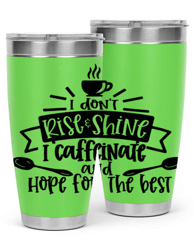 i dont rise shine i caffeinate 109#- coffee- Tumbler