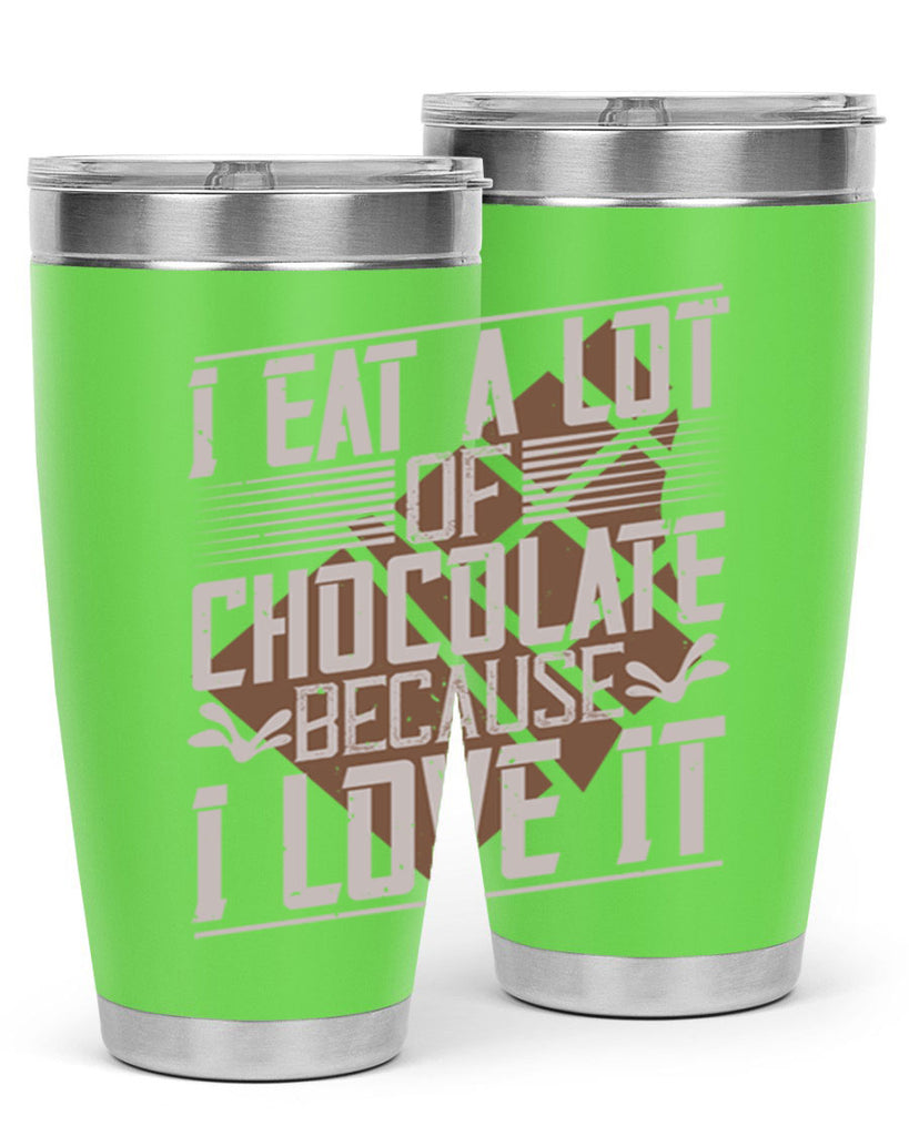 i eat a lot of chocolate because i love it 36#- chocolate- Tumbler