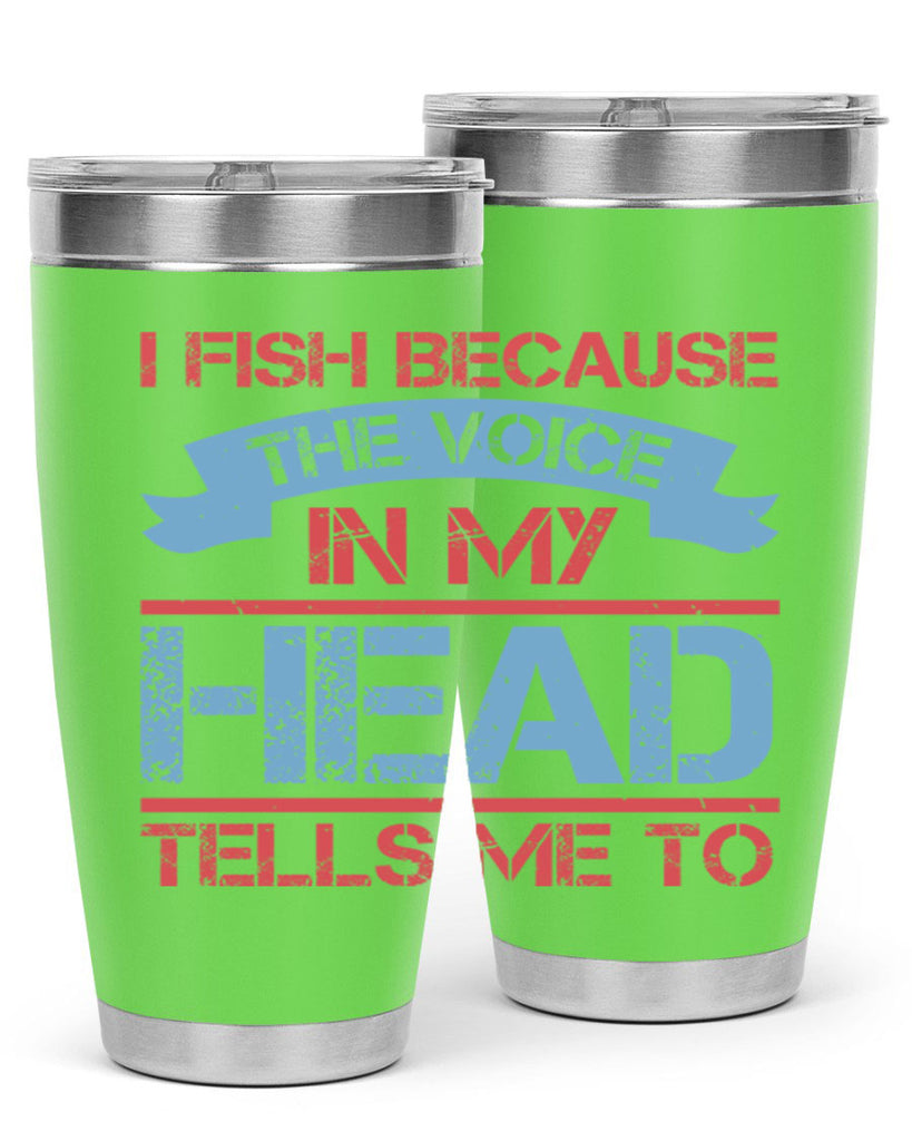 i fish because the voice in my head tells me to 257#- fishing- Tumbler