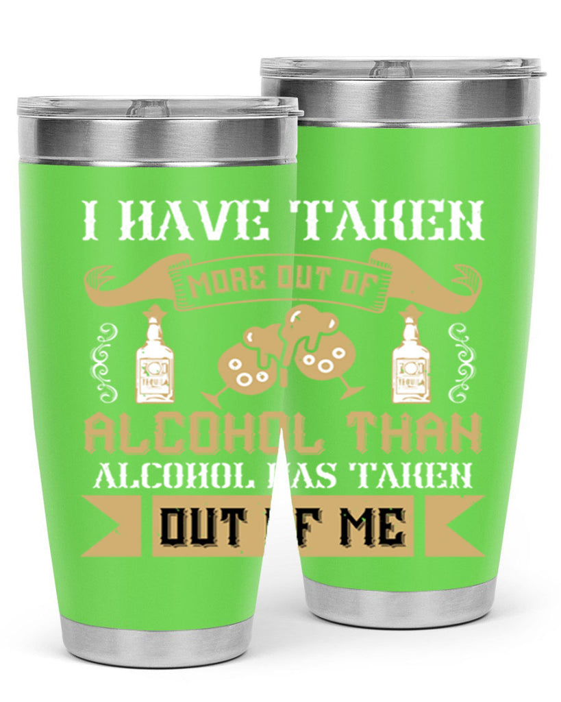 i have taken more out of alcohol than alcohol has taken out of me 46#- drinking- Tumbler