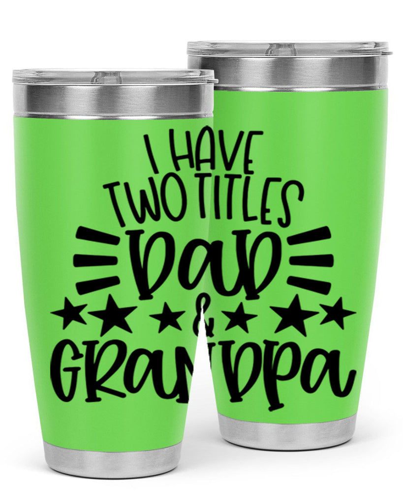 i have two titles dad grandpa 44#- fathers day- Tumbler