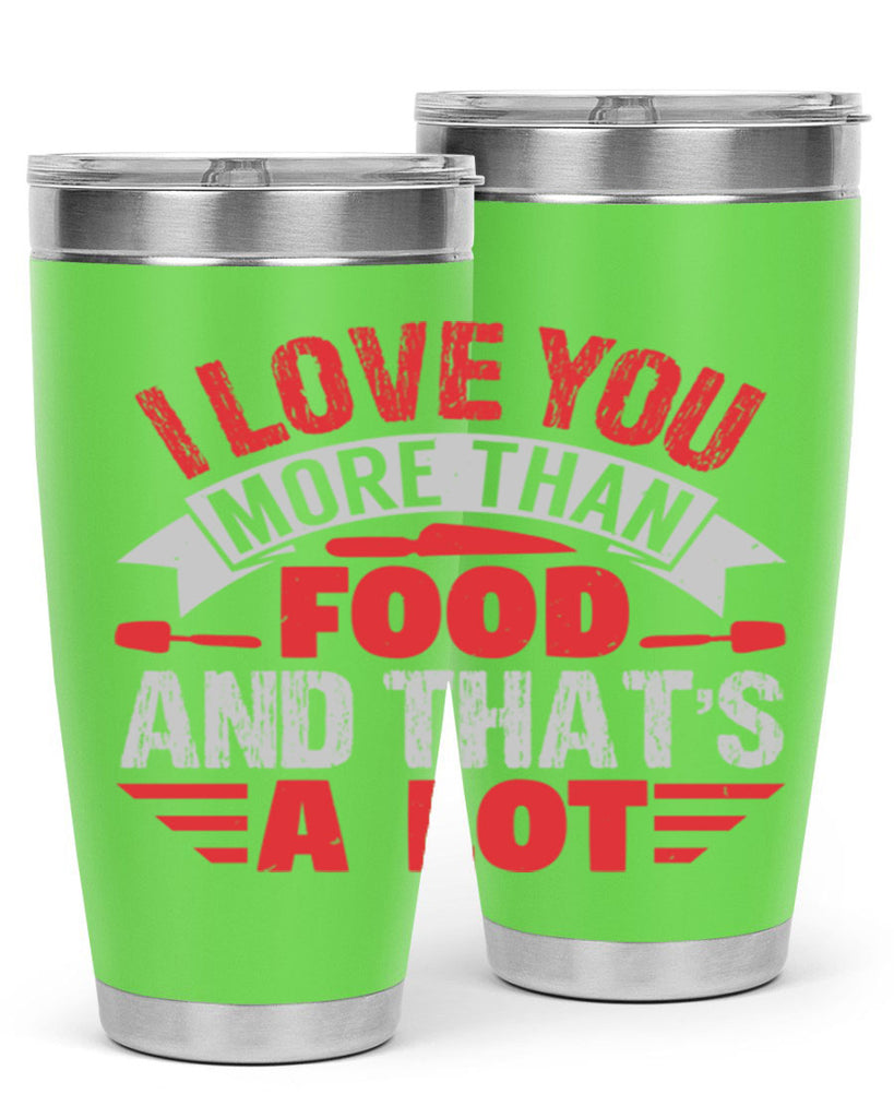 i love you more than food 37#- bbq- Tumbler