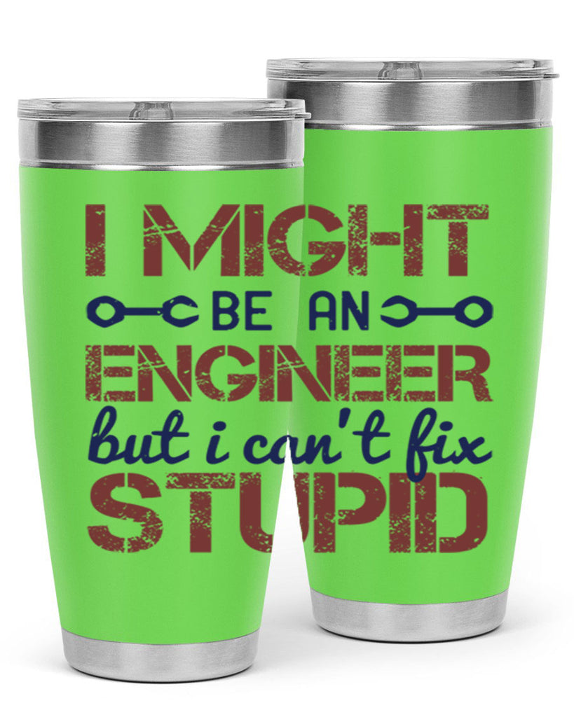 i might be an engineer but i cant fix stupid Style 51#- engineer- tumbler