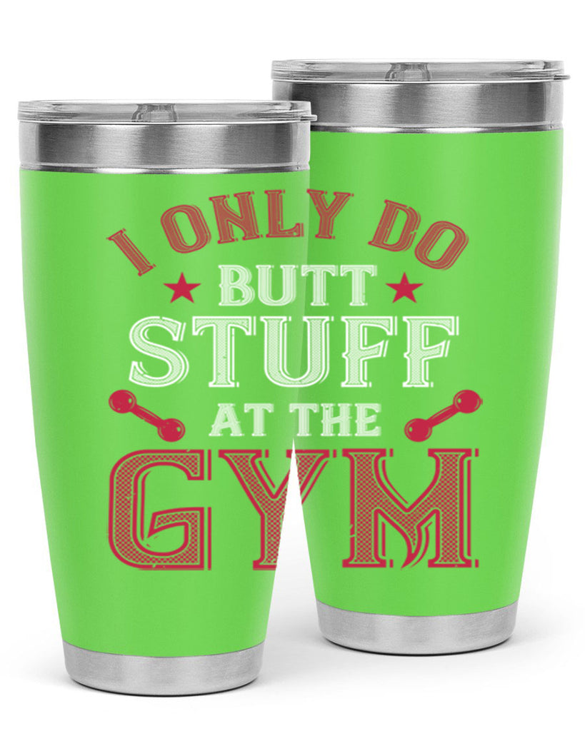 i only do butt stuff at the gym 87#- gym- Tumbler